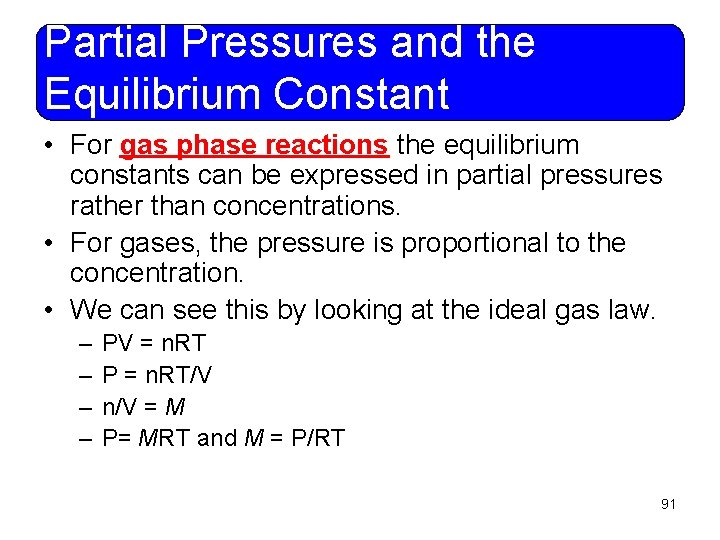 Partial Pressures and the Equilibrium Constant • For gas phase reactions the equilibrium constants