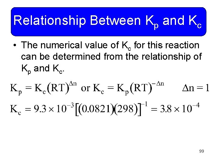 Relationship Between Kp and Kc • The numerical value of Kc for this reaction