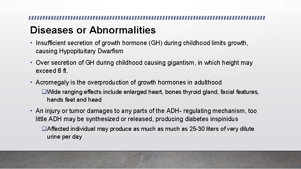 Diseases or Abnormalities • Insufficient secretion of growth hormone (GH) during childhood limits growth,