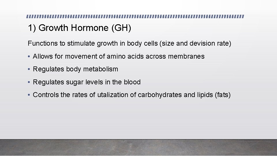 1) Growth Hormone (GH) Functions to stimulate growth in body cells (size and devision