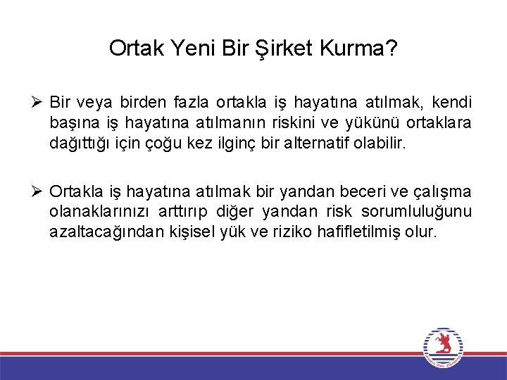 Ortak Yeni Bir Şirket Kurma? Ø Bir veya birden fazla ortakla iş hayatına atılmak,