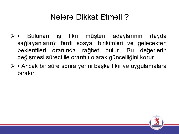 Nelere Dikkat Etmeli ? Ø • Bulunan iş fikri müşteri adaylarının (fayda sağlayanların); ferdi