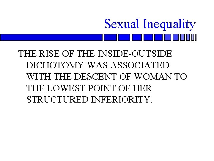 Sexual Inequality THE RISE OF THE INSIDE-OUTSIDE DICHOTOMY WAS ASSOCIATED WITH THE DESCENT OF