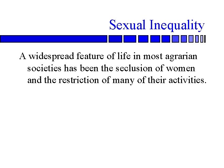 Sexual Inequality A widespread feature of life in most agrarian societies has been the