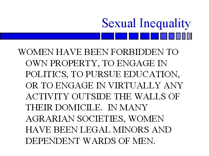 Sexual Inequality WOMEN HAVE BEEN FORBIDDEN TO OWN PROPERTY, TO ENGAGE IN POLITICS, TO