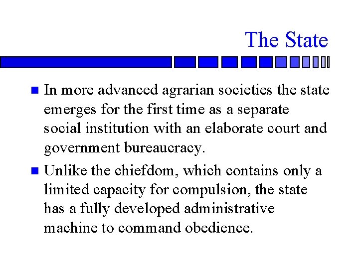 The State In more advanced agrarian societies the state emerges for the first time