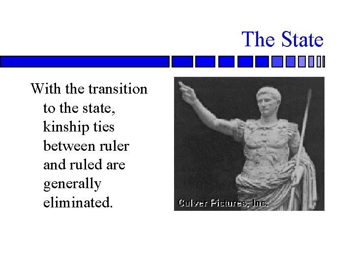 The State With the transition to the state, kinship ties between ruler and ruled