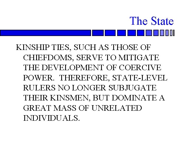 The State KINSHIP TIES, SUCH AS THOSE OF CHIEFDOMS, SERVE TO MITIGATE THE DEVELOPMENT