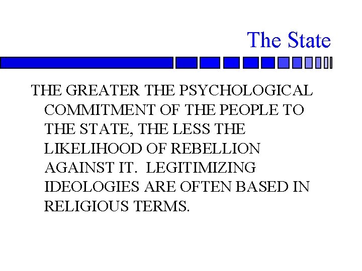 The State THE GREATER THE PSYCHOLOGICAL COMMITMENT OF THE PEOPLE TO THE STATE, THE