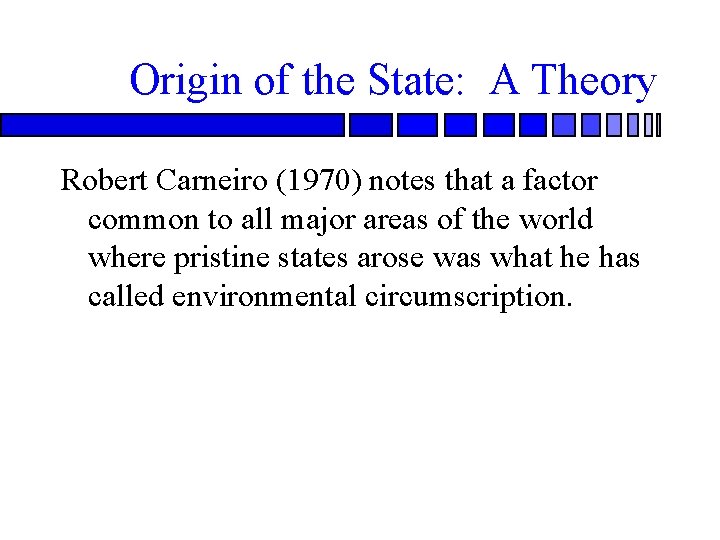 Origin of the State: A Theory Robert Carneiro (1970) notes that a factor common