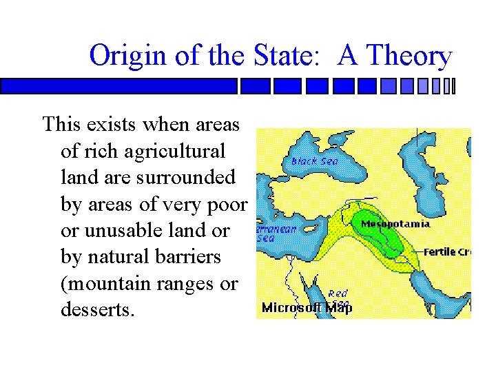 Origin of the State: A Theory This exists when areas of rich agricultural land