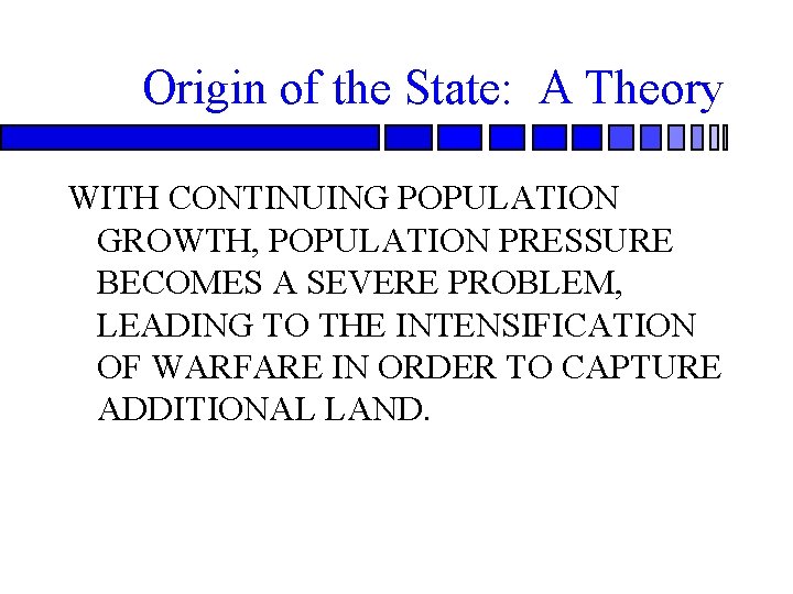 Origin of the State: A Theory WITH CONTINUING POPULATION GROWTH, POPULATION PRESSURE BECOMES A