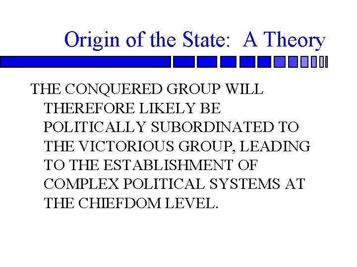 Origin of the State: A Theory THE CONQUERED GROUP WILL THEREFORE LIKELY BE POLITICALLY