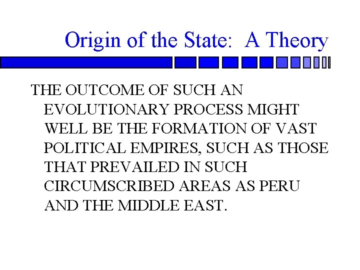 Origin of the State: A Theory THE OUTCOME OF SUCH AN EVOLUTIONARY PROCESS MIGHT
