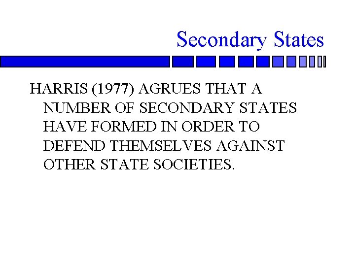 Secondary States HARRIS (1977) AGRUES THAT A NUMBER OF SECONDARY STATES HAVE FORMED IN