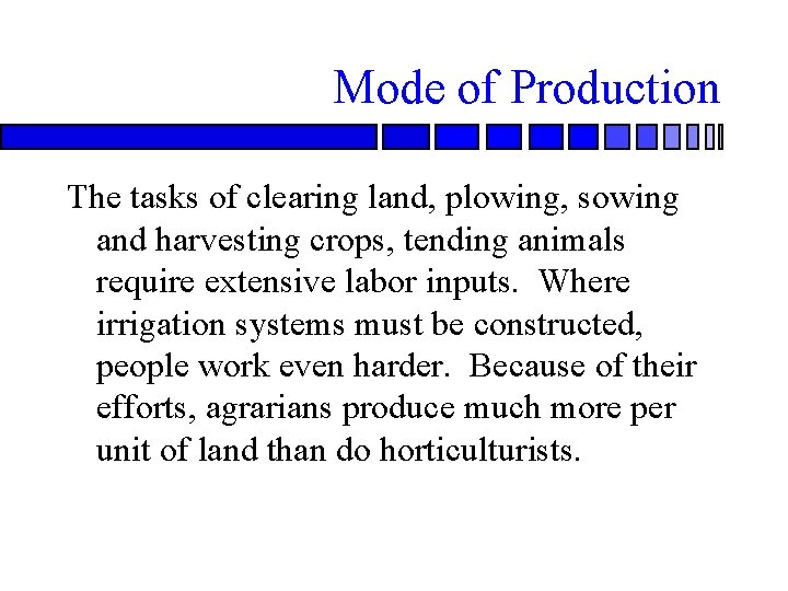 Mode of Production The tasks of clearing land, plowing, sowing and harvesting crops, tending