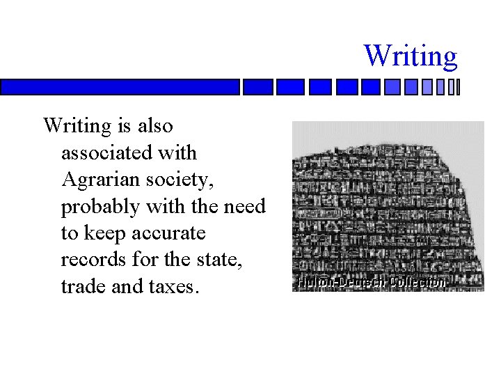 Writing is also associated with Agrarian society, probably with the need to keep accurate