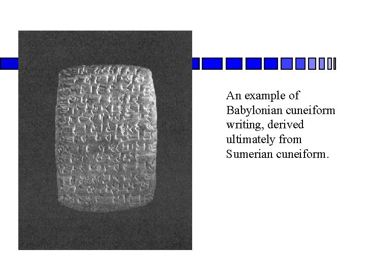 An example of Babylonian cuneiform writing, derived ultimately from Sumerian cuneiform. 