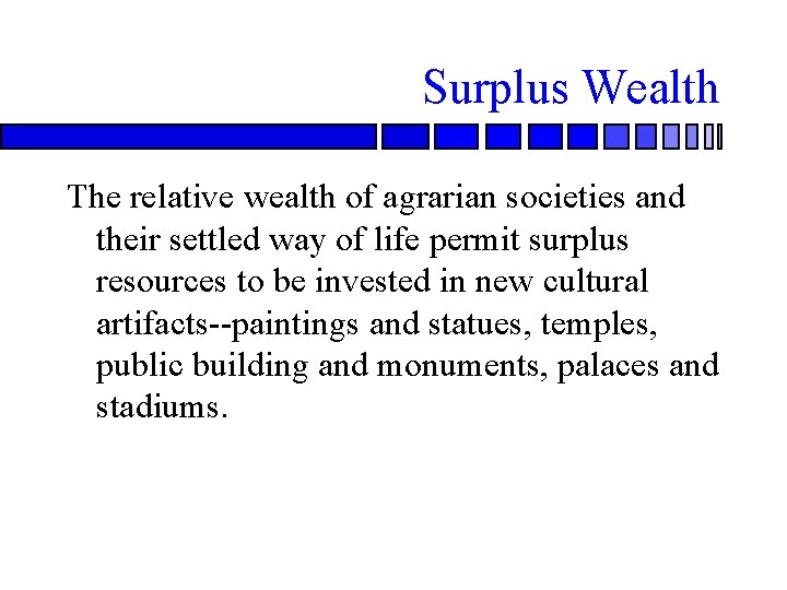 Surplus Wealth The relative wealth of agrarian societies and their settled way of life