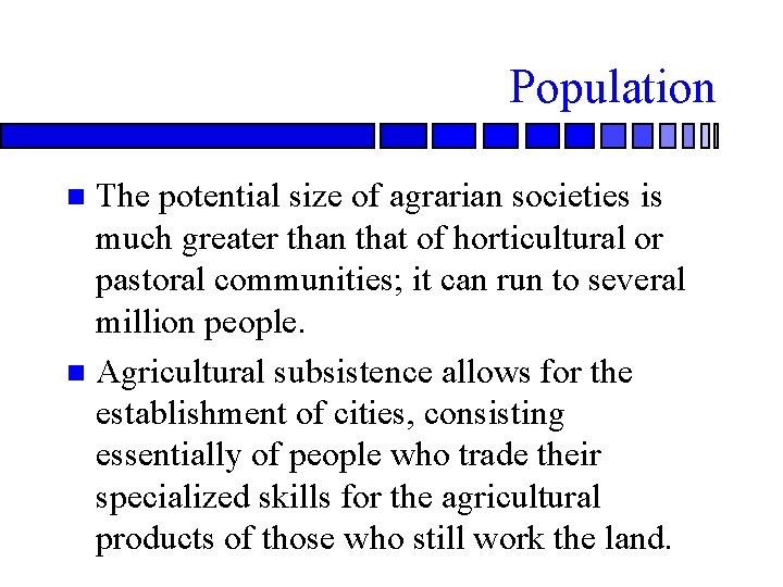 Population The potential size of agrarian societies is much greater than that of horticultural