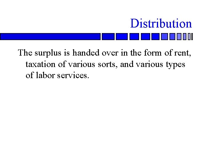 Distribution The surplus is handed over in the form of rent, taxation of various