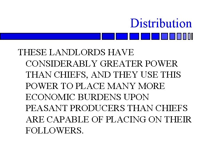 Distribution THESE LANDLORDS HAVE CONSIDERABLY GREATER POWER THAN CHIEFS, AND THEY USE THIS POWER