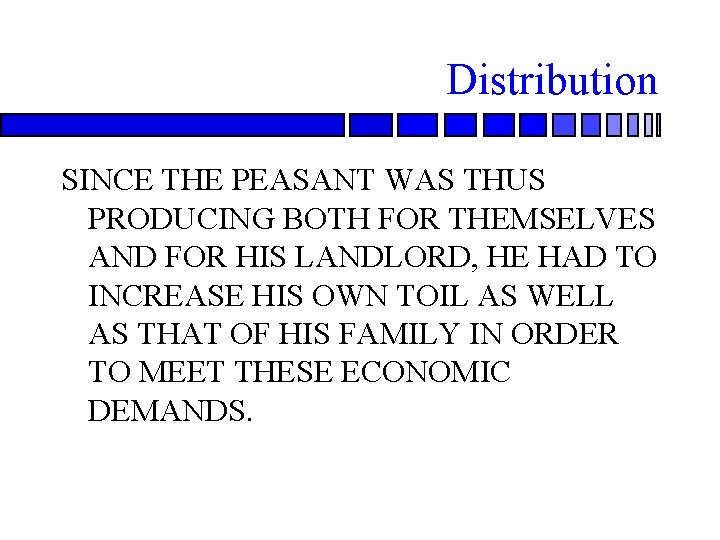 Distribution SINCE THE PEASANT WAS THUS PRODUCING BOTH FOR THEMSELVES AND FOR HIS LANDLORD,