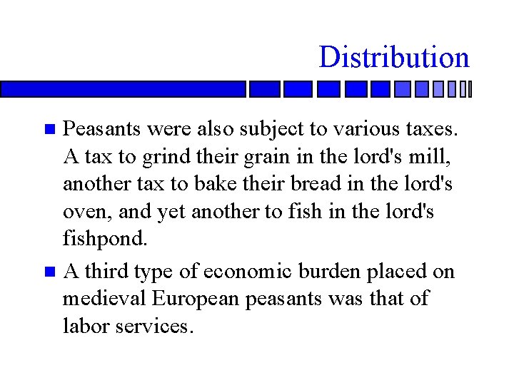 Distribution Peasants were also subject to various taxes. A tax to grind their grain