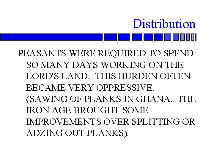 Distribution PEASANTS WERE REQUIRED TO SPEND SO MANY DAYS WORKING ON THE LORD'S LAND.
