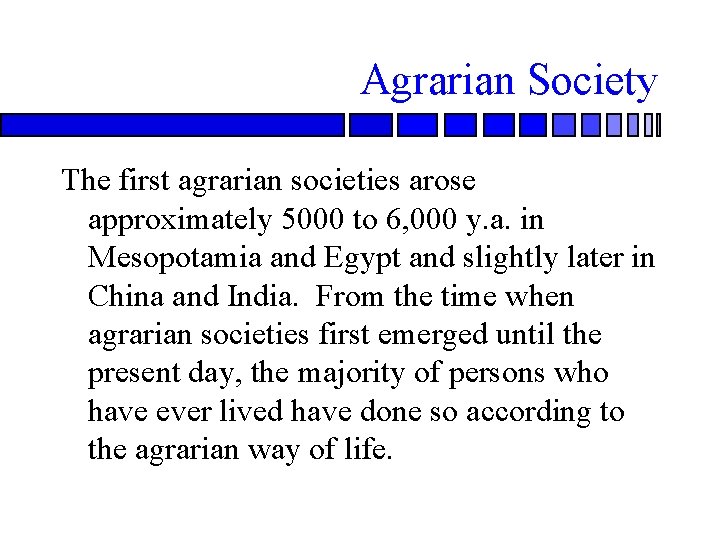 Agrarian Society The first agrarian societies arose approximately 5000 to 6, 000 y. a.