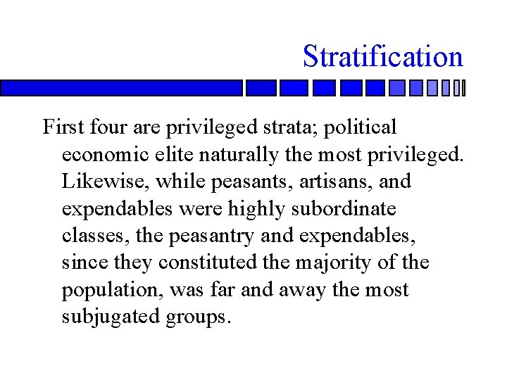 Stratification First four are privileged strata; political economic elite naturally the most privileged. Likewise,