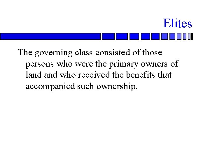 Elites The governing class consisted of those persons who were the primary owners of