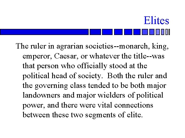Elites The ruler in agrarian societies--monarch, king, emperor, Caesar, or whatever the title--was that