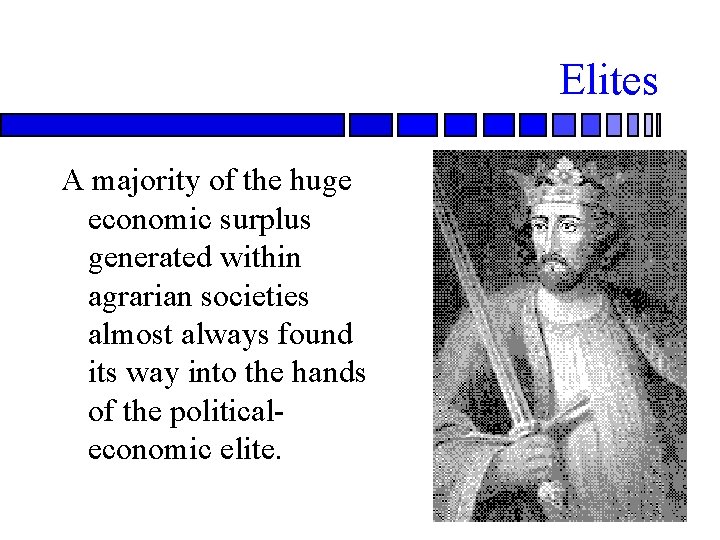Elites A majority of the huge economic surplus generated within agrarian societies almost always