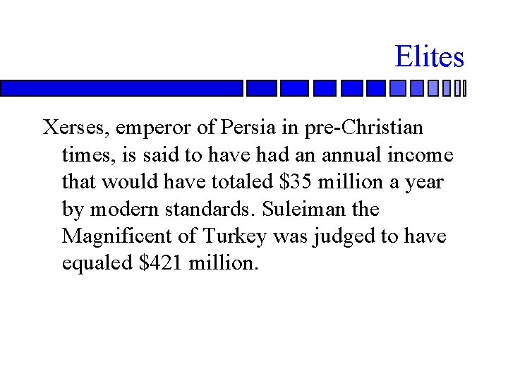 Elites Xerses, emperor of Persia in pre-Christian times, is said to have had an