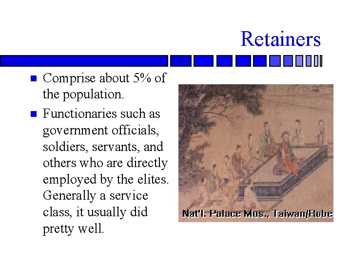 Retainers n n Comprise about 5% of the population. Functionaries such as government officials,