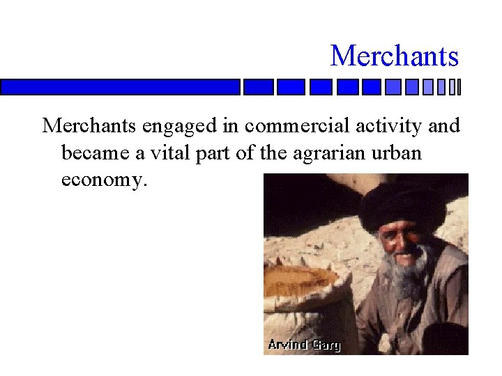 Merchants engaged in commercial activity and became a vital part of the agrarian urban