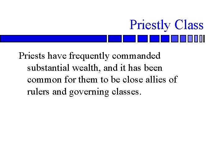 Priestly Class Priests have frequently commanded substantial wealth, and it has been common for