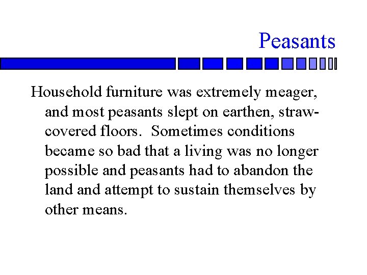 Peasants Household furniture was extremely meager, and most peasants slept on earthen, strawcovered floors.