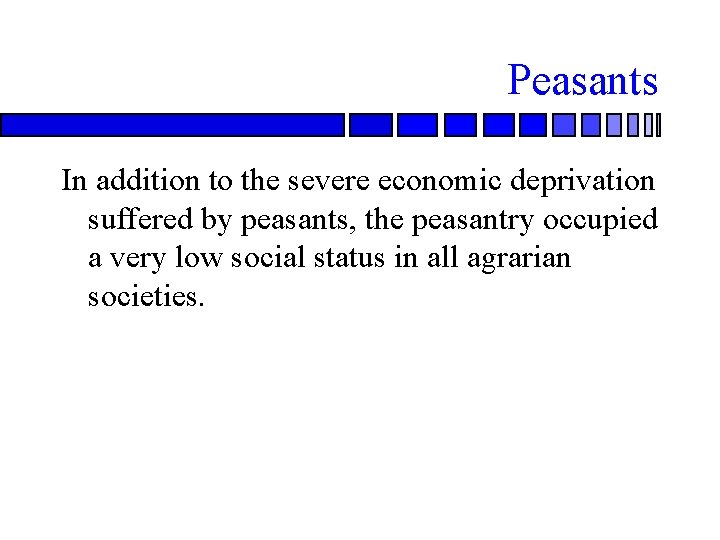 Peasants In addition to the severe economic deprivation suffered by peasants, the peasantry occupied