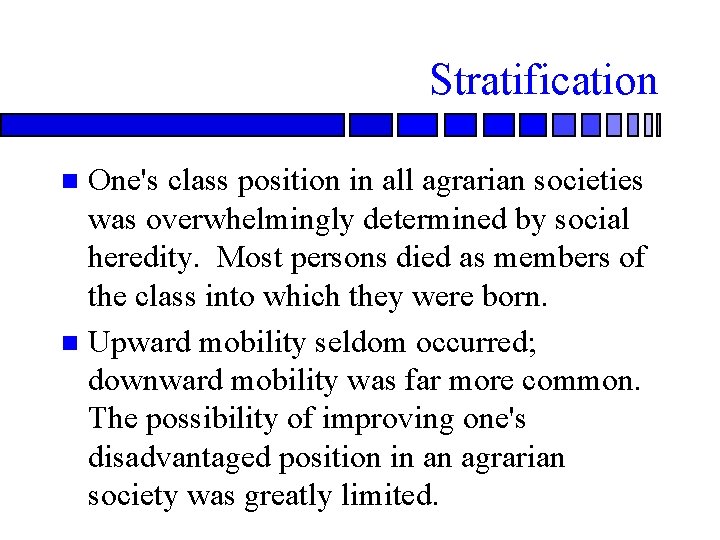 Stratification One's class position in all agrarian societies was overwhelmingly determined by social heredity.