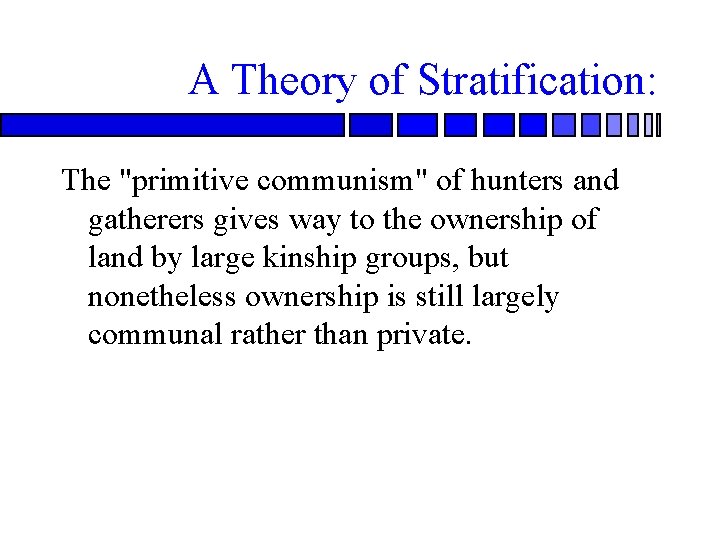 A Theory of Stratification: The "primitive communism" of hunters and gatherers gives way to