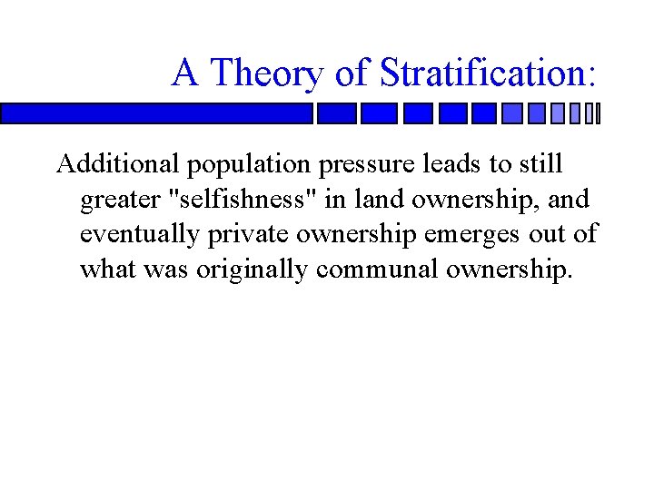 A Theory of Stratification: Additional population pressure leads to still greater "selfishness" in land