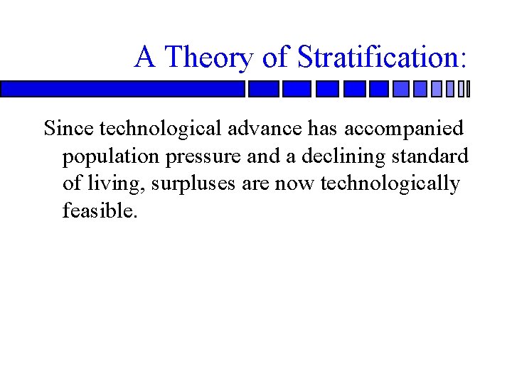 A Theory of Stratification: Since technological advance has accompanied population pressure and a declining