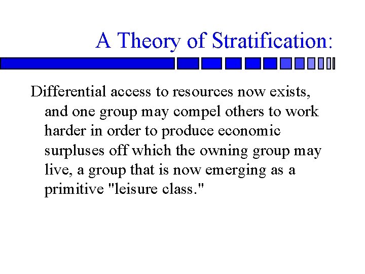 A Theory of Stratification: Differential access to resources now exists, and one group may