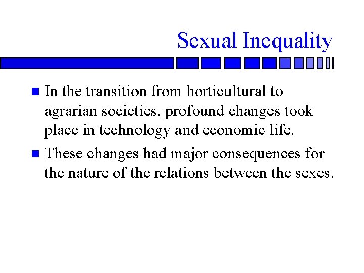 Sexual Inequality In the transition from horticultural to agrarian societies, profound changes took place