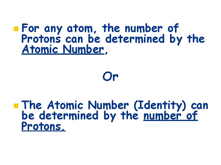 n For any atom, the number of Protons can be determined by the Atomic
