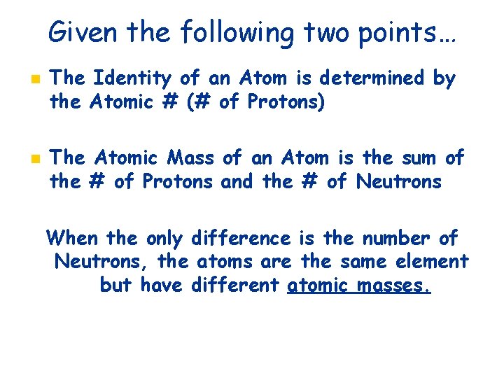 Given the following two points… n n The Identity of an Atom is determined