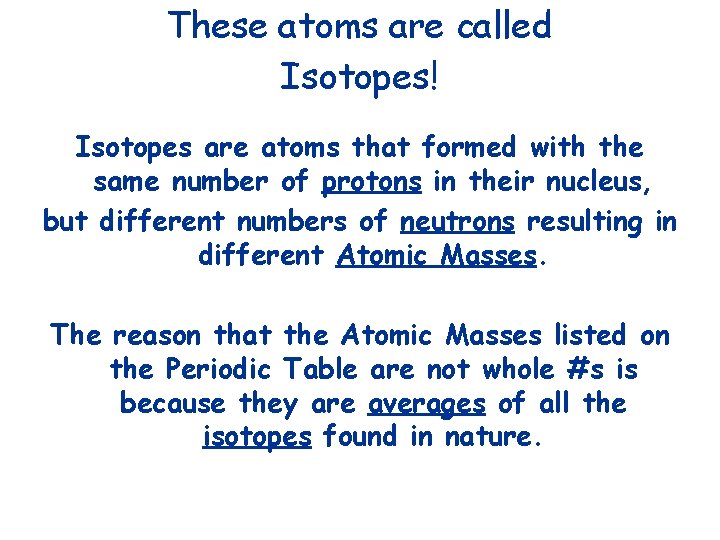 These atoms are called Isotopes! Isotopes are atoms that formed with the same number