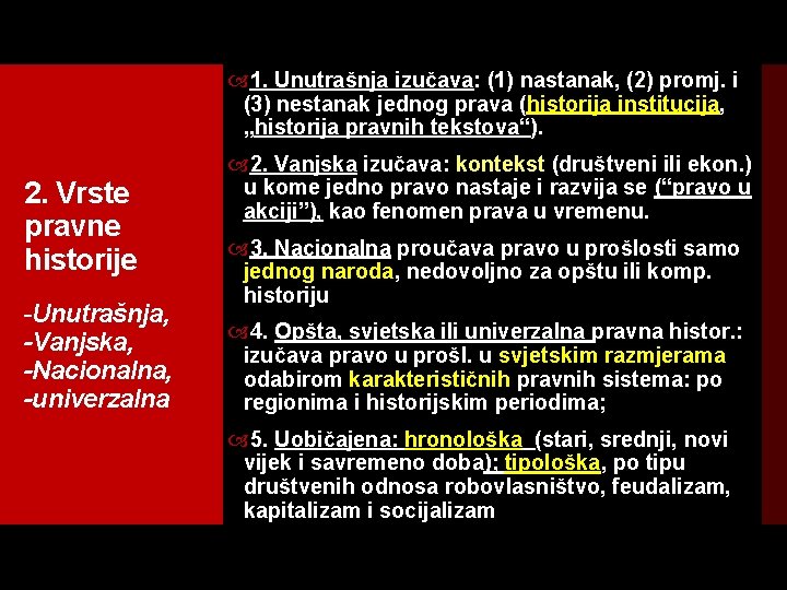  1. Unutrašnja izučava: (1) nastanak, (2) promj. i (3) nestanak jednog prava (historija